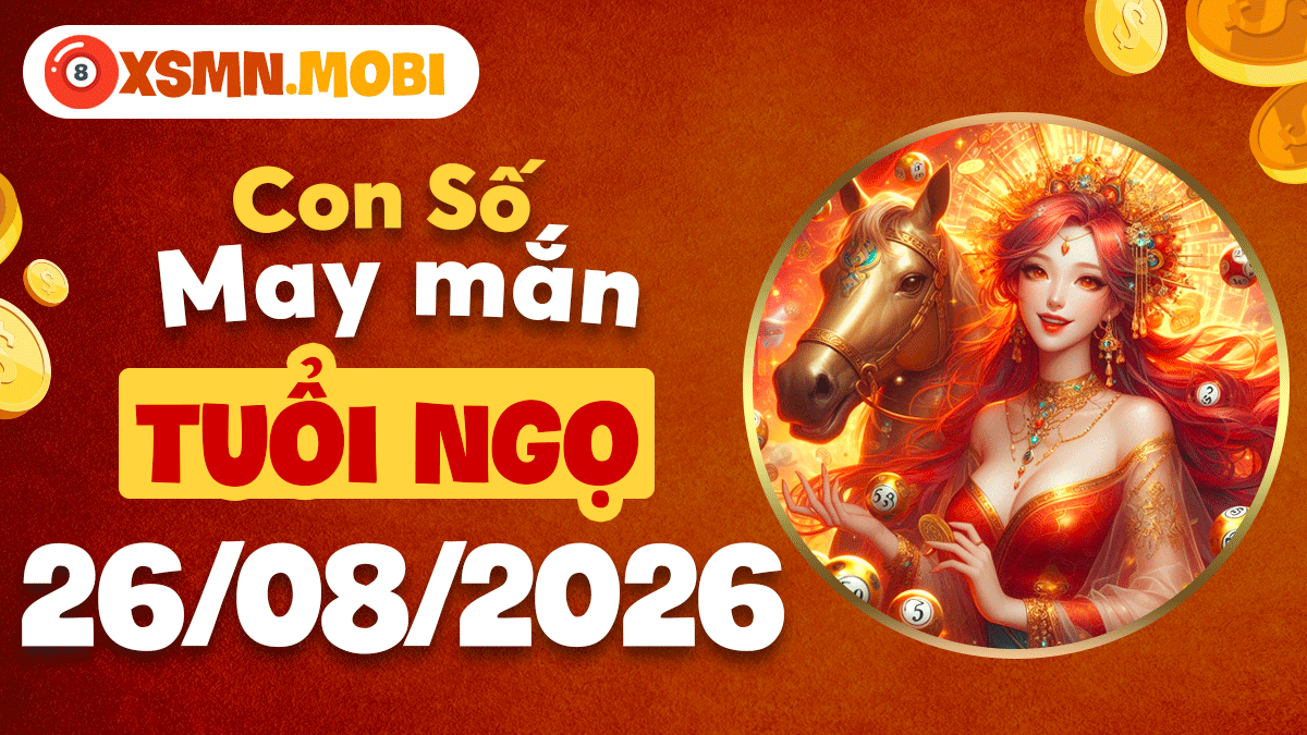 Con số may mắn tuổi Ngọ ngày 26/8/2026 kích tài vận phát đạt