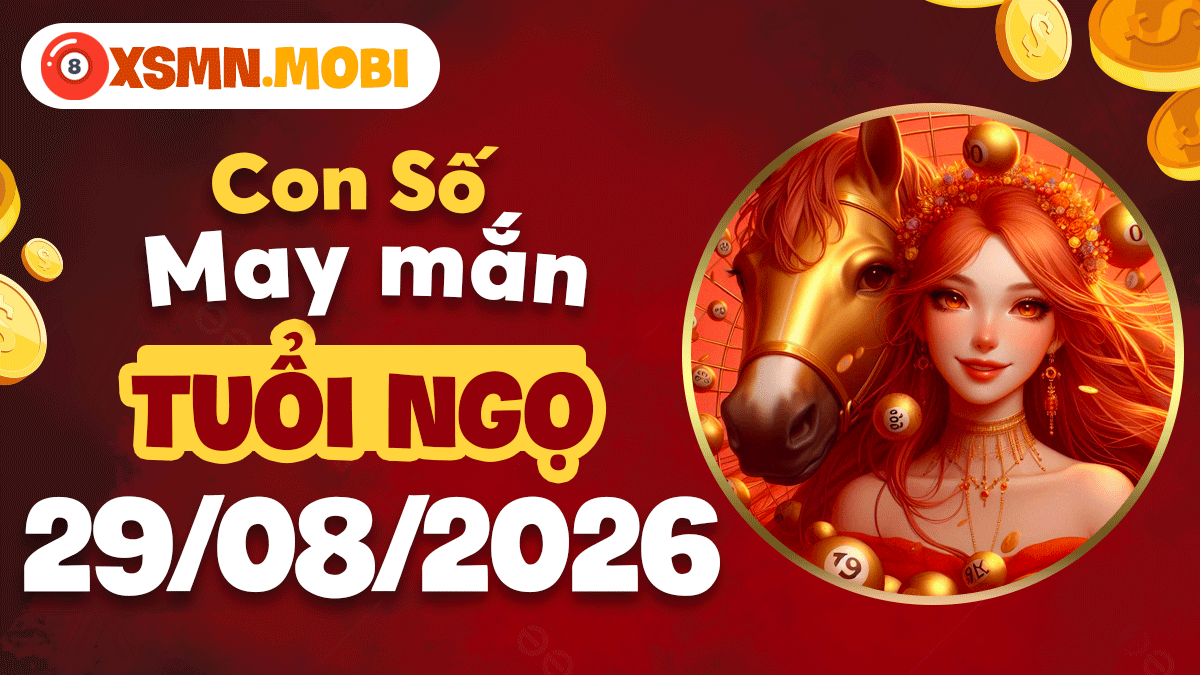 Con số may mắn rước vượng cho tuổi Ngọ ngày 29/8/2026
