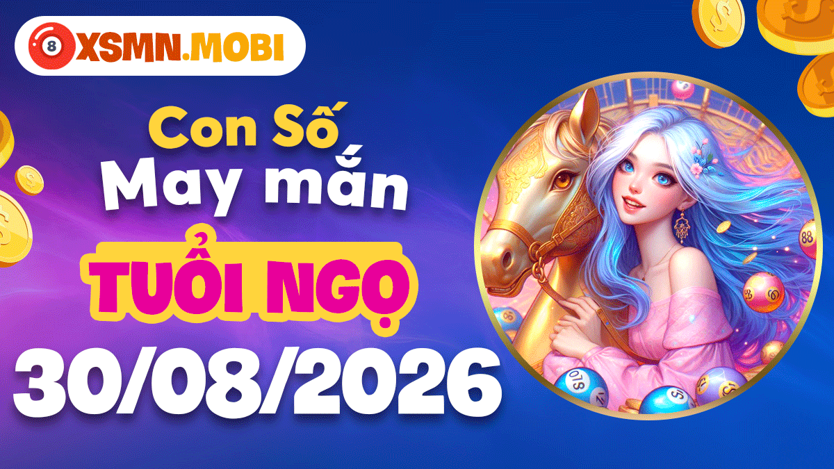 Con số may mắn của tuổi Ngọ ngày 30/8/2026 thăng hoa tài vận