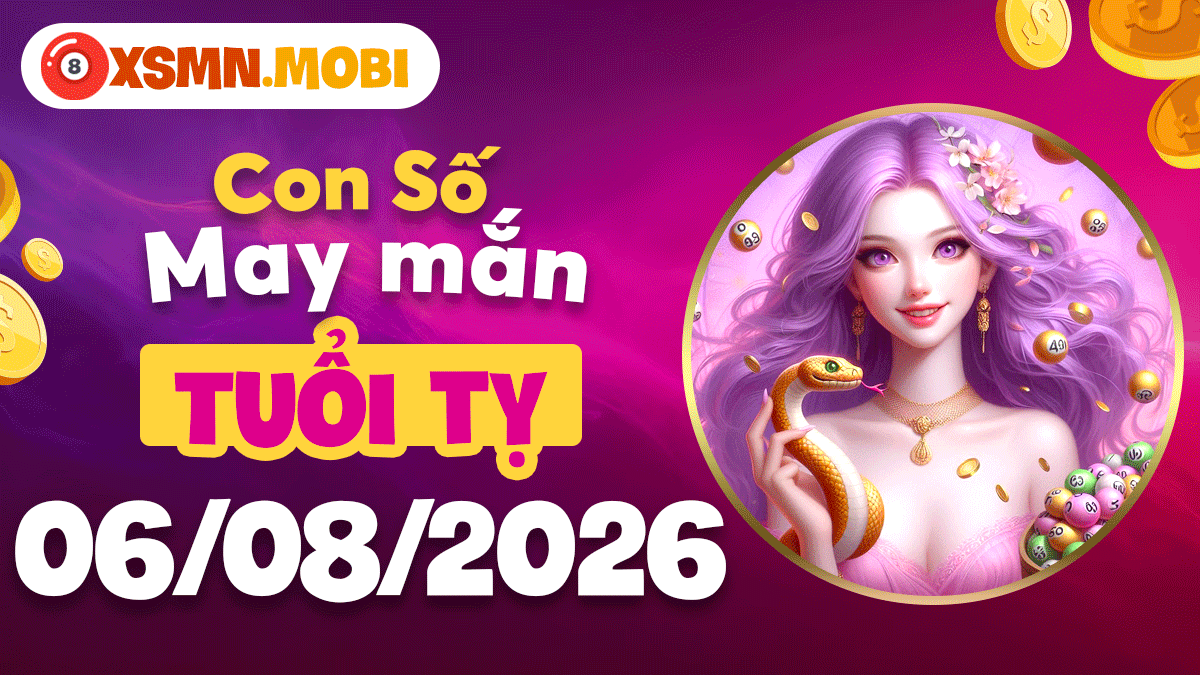 Con số may mắn tuổi Tỵ đón cát khí ngày 6/8/2026