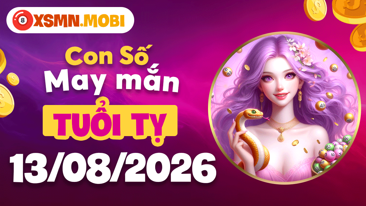 Con số may mắn tuổi Tỵ ngày 13/8/2026 soi sáng con đường Con số may mắn tuổi Tỵ ngày 13/8/2026 soi sáng con đường
