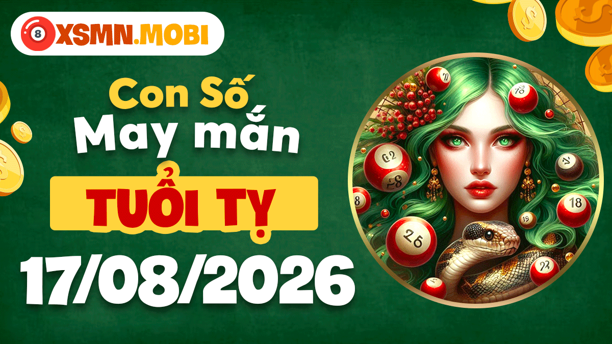 Mã số cát lành tuổi Tỵ ngày 17/8/2026 quý nhân trợ lực