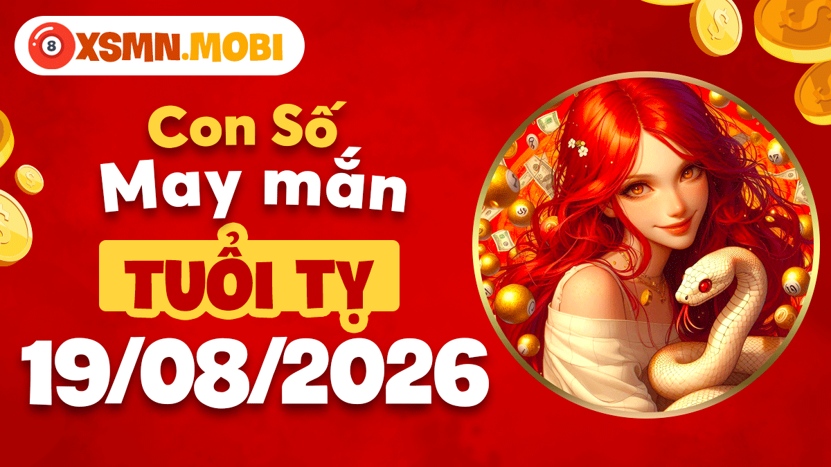Con số may mắn tuổi Tỵ ngày 19/8/2026 bội thu tài lộc