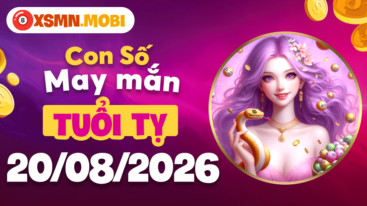 Con số may mắn tuổi Tỵ ngày 20/8/2026 gia tăng tần số vượng