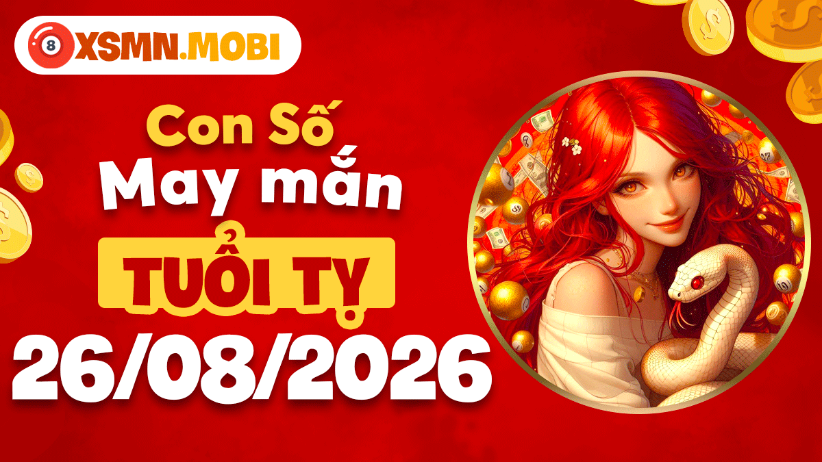 Con số may mắn tuổi Tỵ ngày 26/8/2026 chiêu tài đón lộc lớn