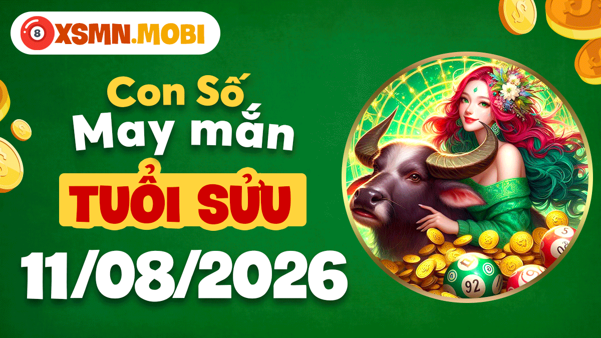 Con số may mắn tuổi Sửu ngày 11/8/2026: Bứt phá tài vận Con số may mắn tuổi Sửu ngày 11/8/2026: Bứt phá tài vận