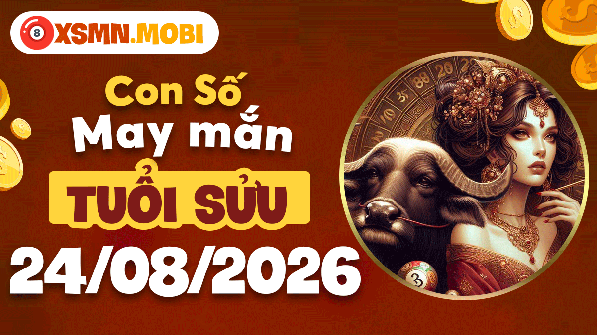 Bộ số cát tường tuổi Sửu hôm nay 24/8/2026 hút vận lộc dồi dào Bộ số cát tường tuổi Sửu hôm nay 24/8/2026 hút vận lộc dồi dào