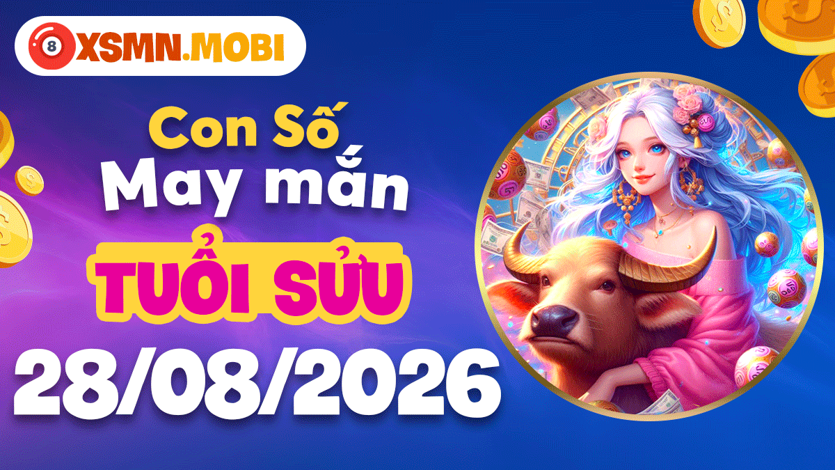 Con số may mắn tuổi Sửu ngày 28/8/2026 sinh tài lộc