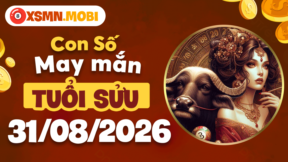 Con số may mắn tuổi Sửu ngày 31/8/2026 giúp khẳng định uy tín