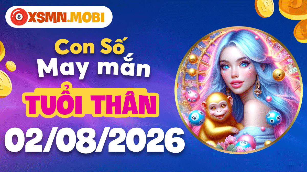 Tuổi Thân ngày 2/8/2026: Con số may mắn thắp sáng cơ duyên Tuổi Thân ngày 2/8/2026: Con số may mắn thắp sáng cơ duyên