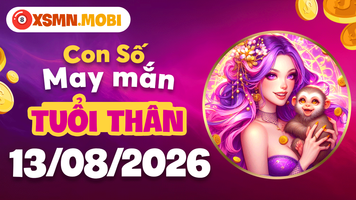 Con số may mắn tuổi Thân ngày 13/8/2026 khích lệ dấn thân Con số may mắn tuổi Thân ngày 13/8/2026 khích lệ dấn thân