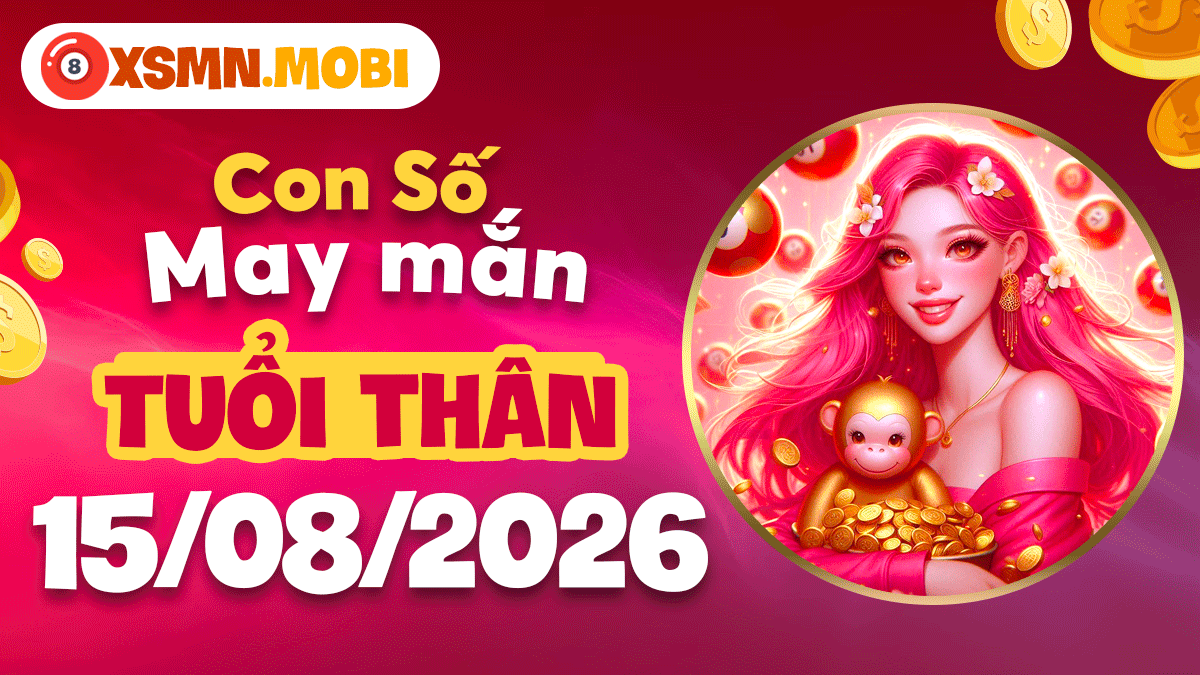 Tuổi Thân ngày 15/8/2026: Con số cát tường giúp ký kết thành công