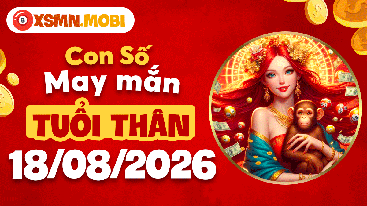Con số may mắn tuổi Thân ngày 18/8/2026 khai mở trí tuệ
