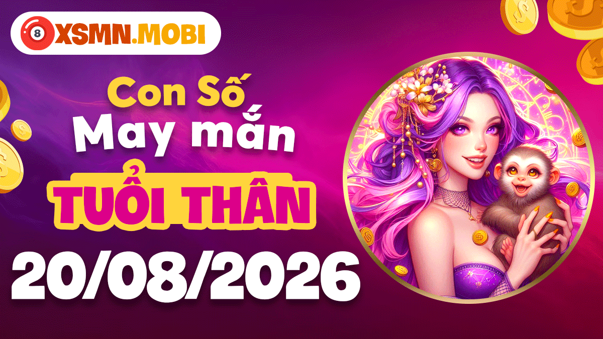 Con số may mắn tuổi Thân ngày 20/8/2026 kết nối thiên thời