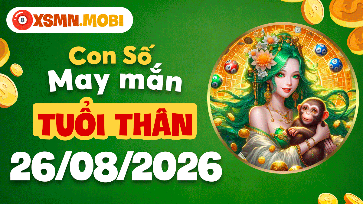 Con số may mắn tuổi Thân ngày 26/8/2026 hanh thông tài chính
