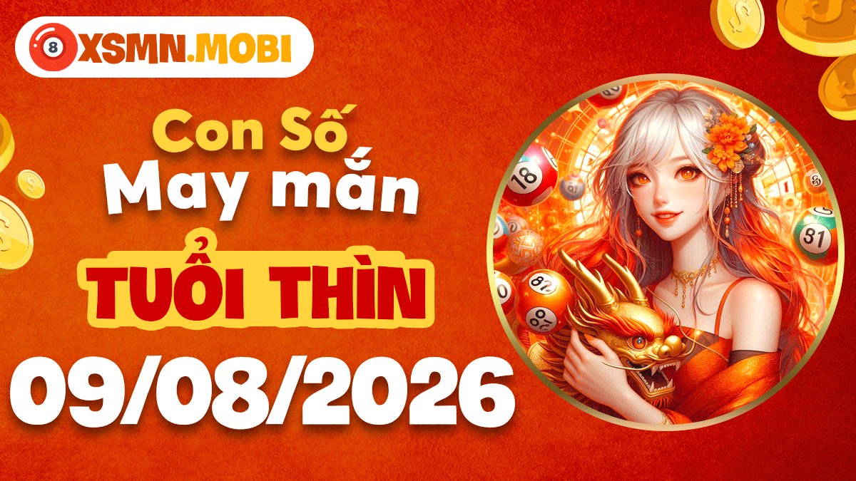 Con số may mắn tuổi Thìn ngày 9/8/2026: Mở cung phú quý Con số may mắn tuổi Thìn ngày 9/8/2026: Mở cung phú quý