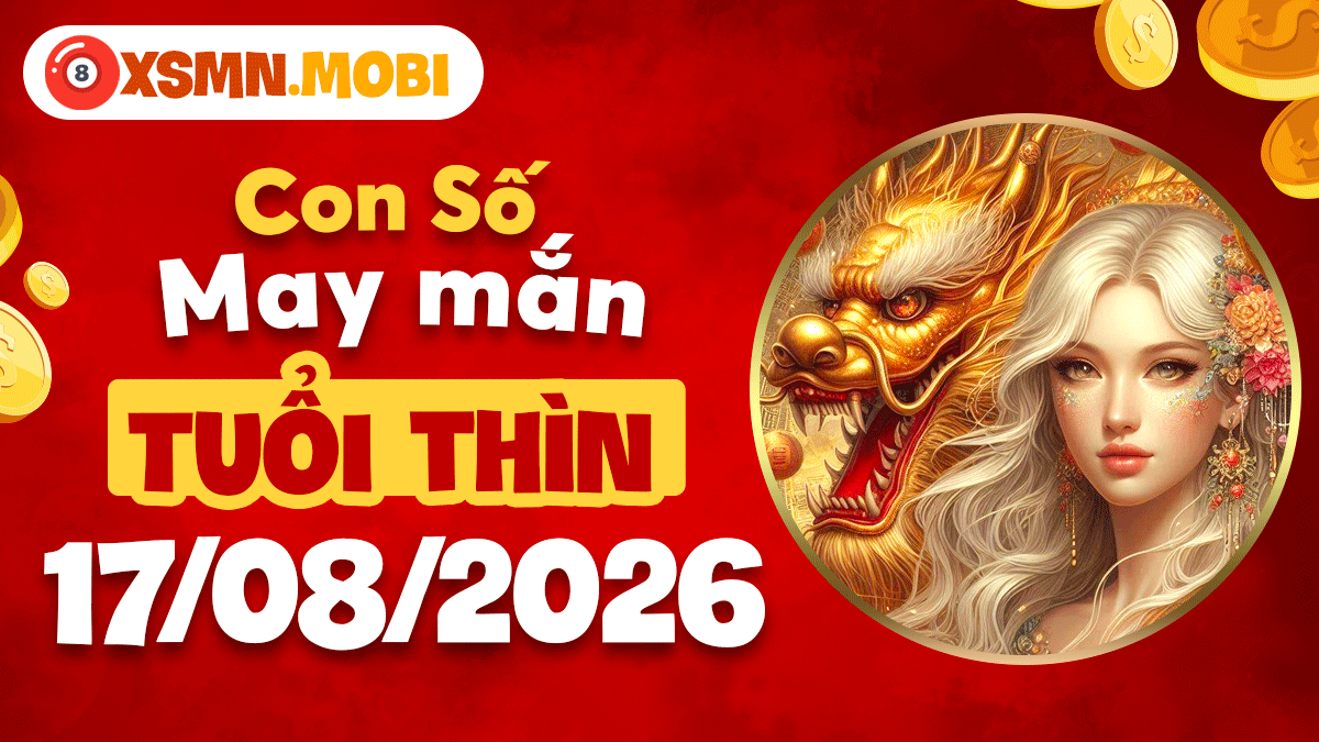 Con số vượng khí tuổi Thìn ngày 17/8/2026 kích tài đón lộc