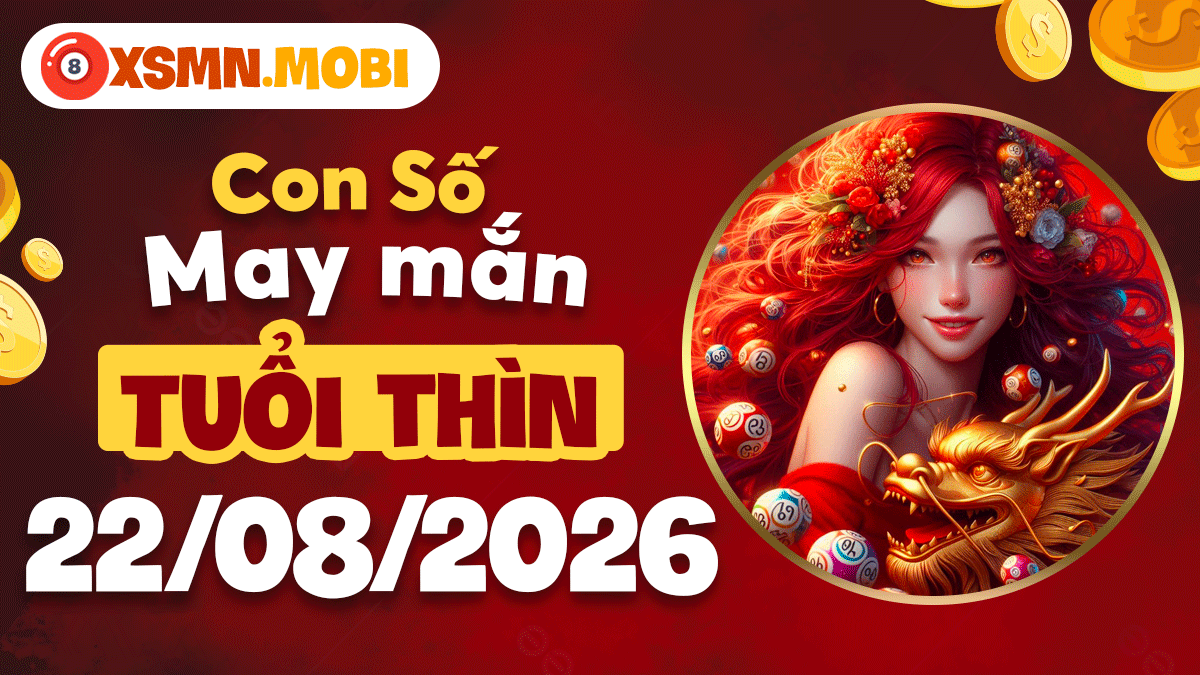 Con số may mắn tuổi Thìn ngày 22/8/2026 khai thông tài vận