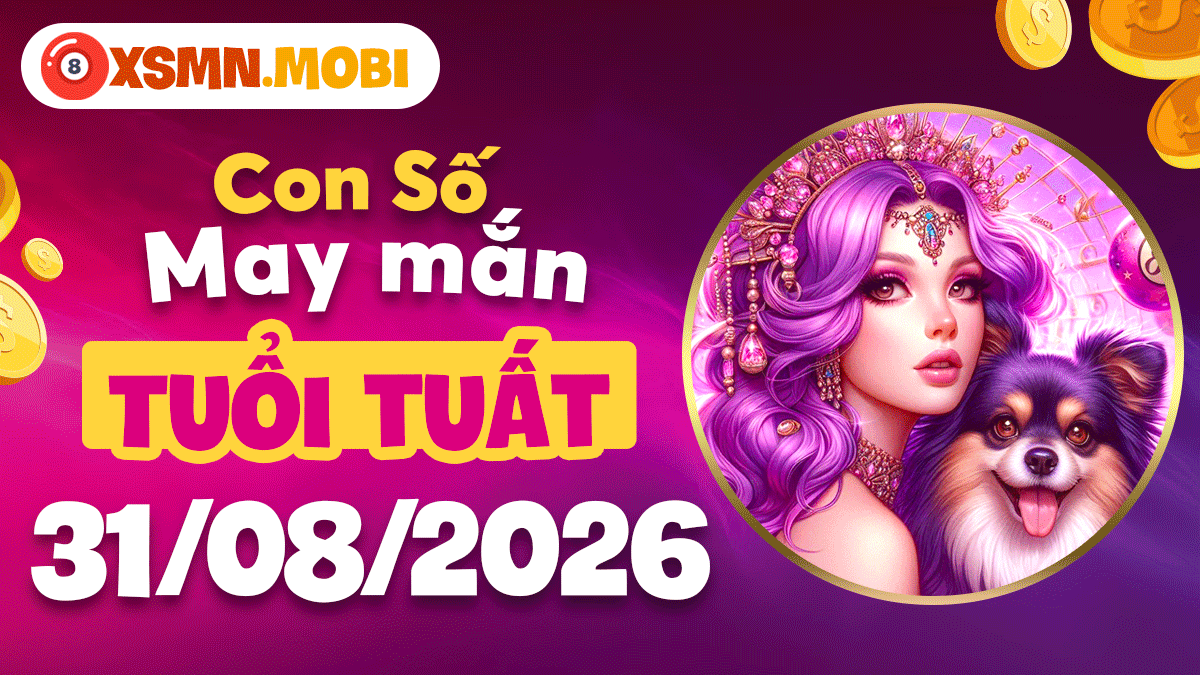 Con số may mắn tuổi Tuất ngày 31/8/2026 tạo dựng sự nghiệp bền vững