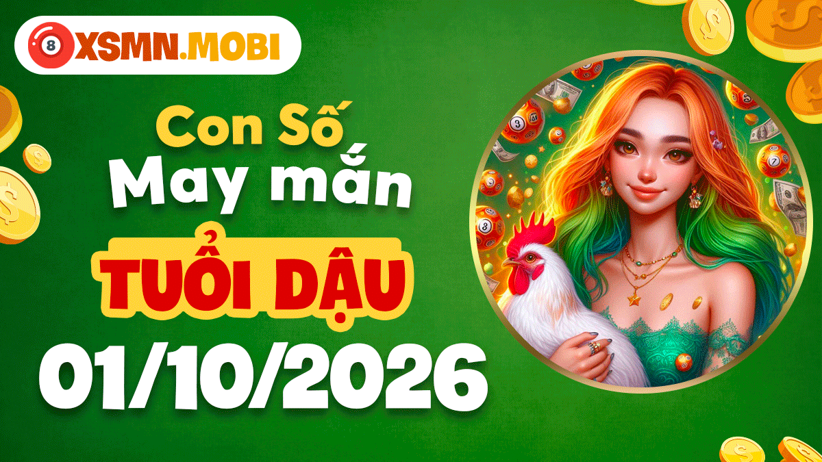 Con số may mắn tôn vinh tỏa sáng cho tuổi Dậu ngày 01/10/2026