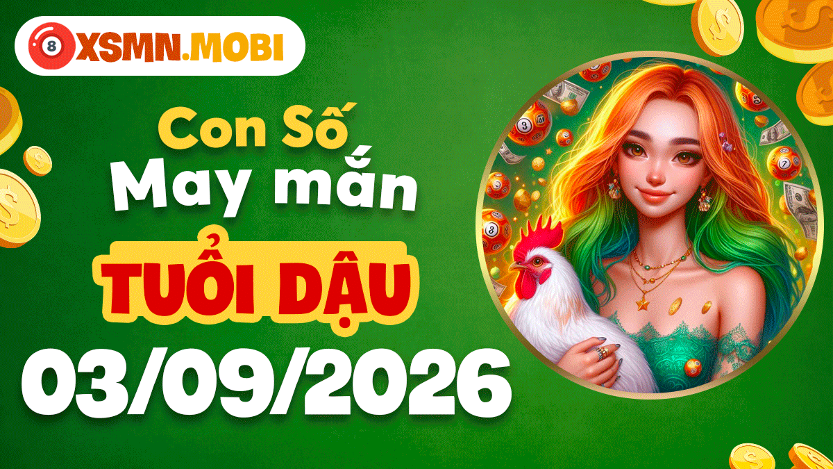 Con số may mắn tuổi Dậu ngày 3/9/2026 thu hút tiền tài Con số may mắn tuổi Dậu ngày 3/9/2026 thu hút tiền tài
