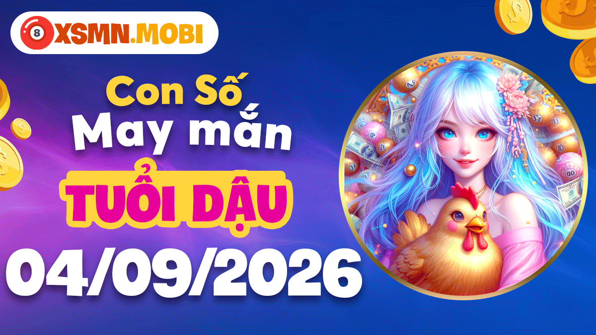 Con số may mắn tuổi Dậu 04/09/2026: Xây dựng nền tảng vững chắc