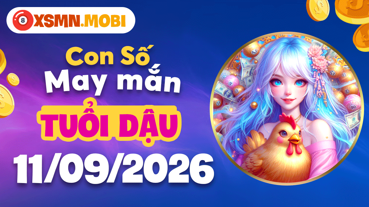 Bộ số phát tài tuổi Dậu ngày 11/9/2026 mở lối thành công Bộ số phát tài tuổi Dậu ngày 11/9/2026 mở lối thành công