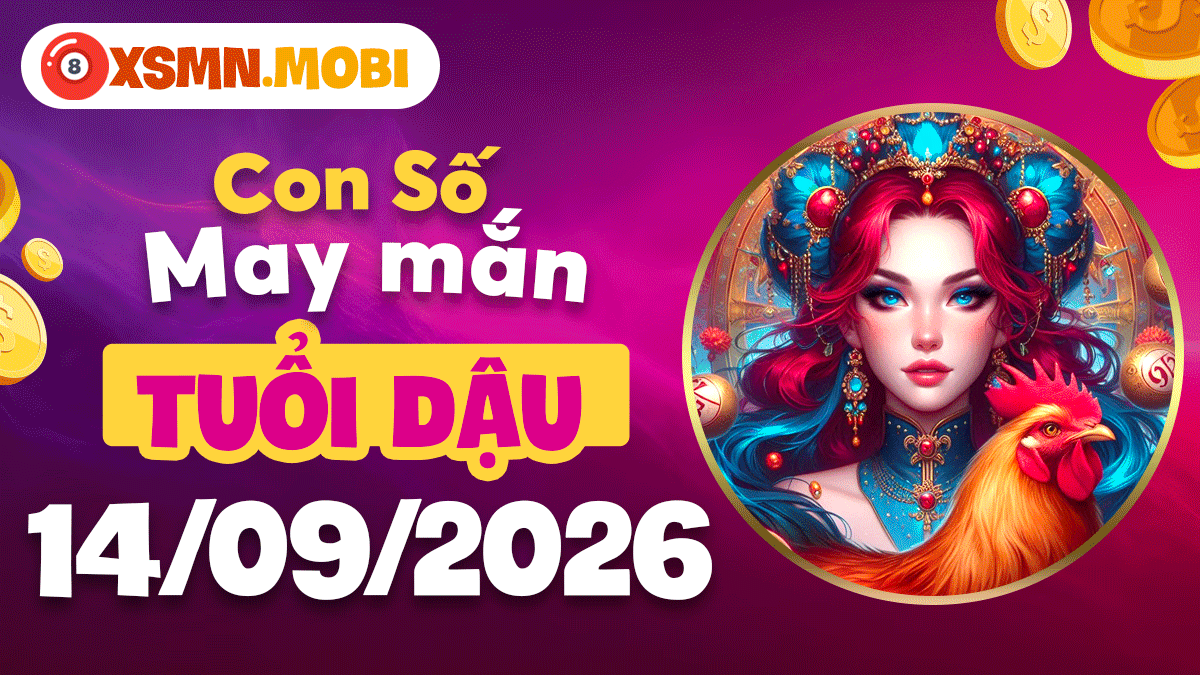 Số may mắn tuổi Dậu ngày 14/9/2026 – Tự tin ghi dấu ấn