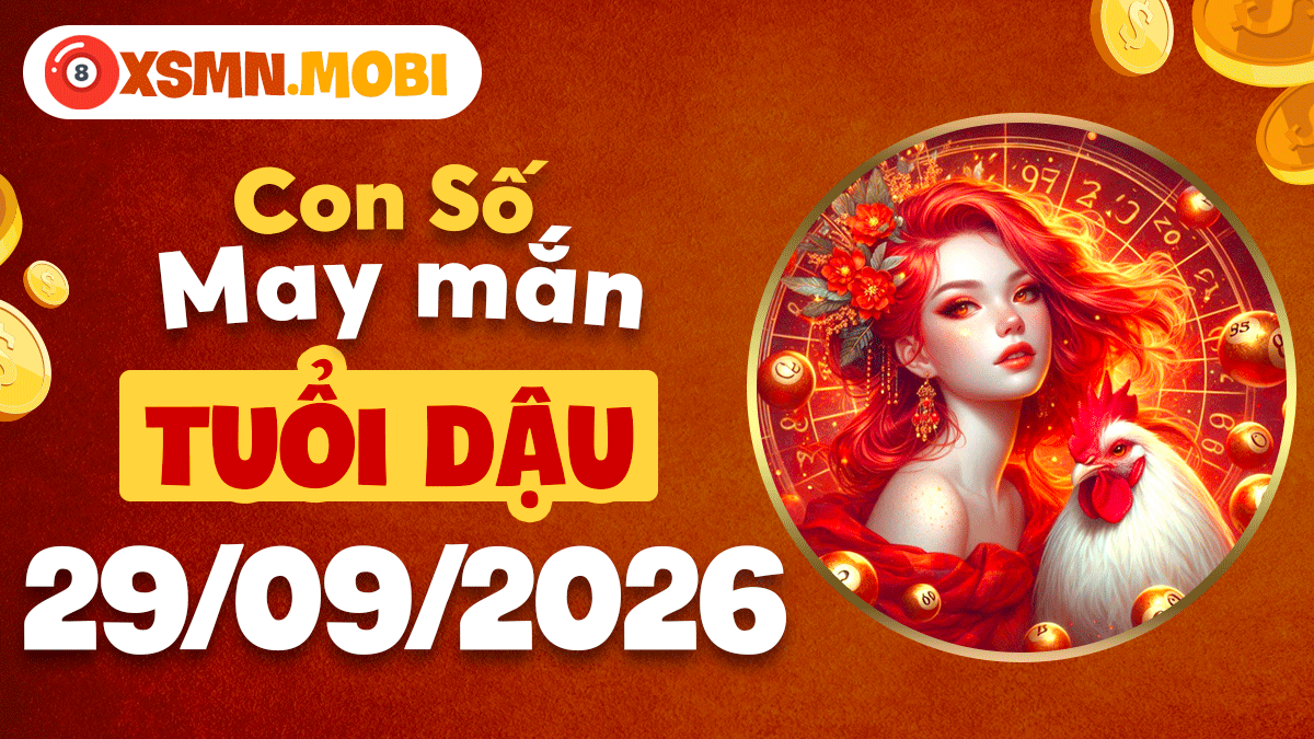 Con số may mắn ngày 29/9/2026 tuổi Dậu giúp tạo đà bứt phá Con số may mắn ngày 29/9/2026 tuổi Dậu giúp tạo đà bứt phá