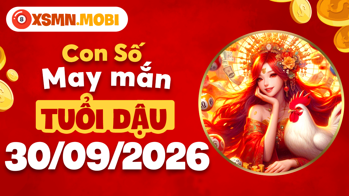 Con số may mắn khơi thông tài vận cho tuổi Dậu ngày 30/9/2026 Con số may mắn khơi thông tài vận cho tuổi Dậu ngày 30/9/2026