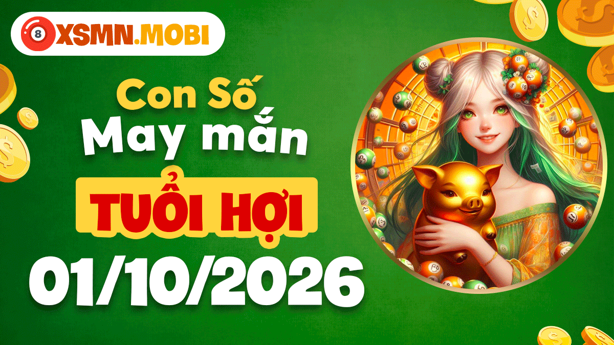 Con số may mắn rộng mở sung túc cho tuổi Hợi ngày 01/10/2026