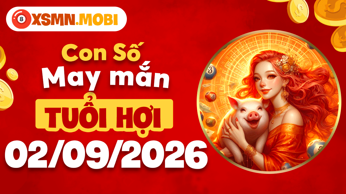 Con số may mắn tuổi Hợi ngày 2/9/2026 công thành danh thuận