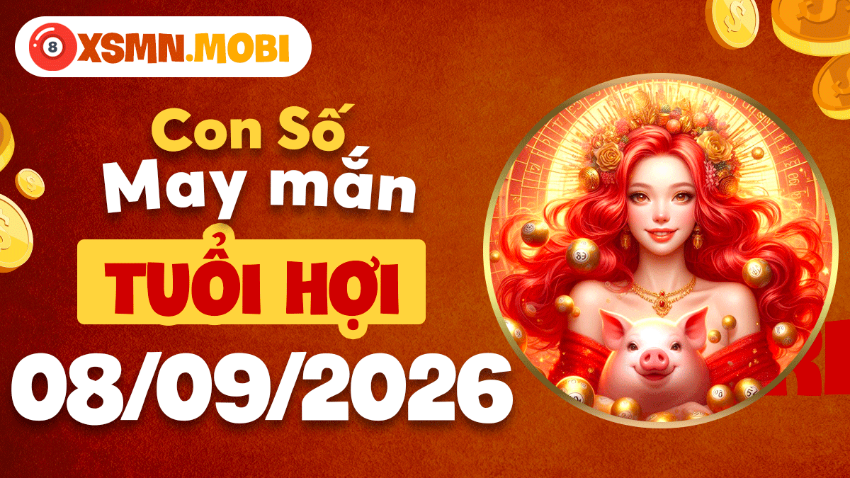 Con số phát lộc tuổi Hợi hôm nay 8/9/2026 đón ngày hanh thông