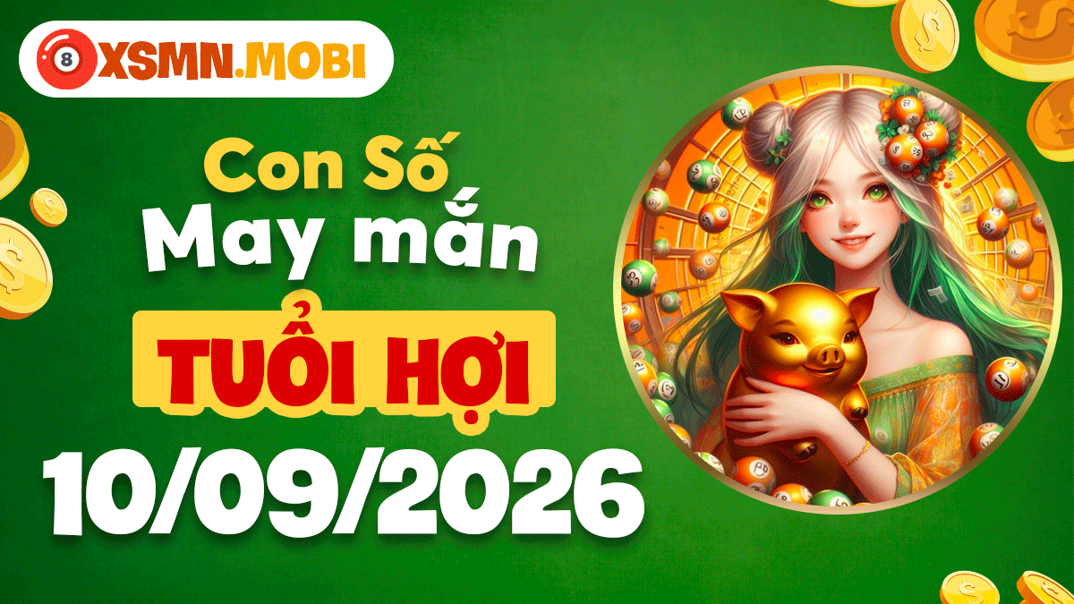 Con số may mắn Tuổi Hợi ngày 10/9/2026 chữa lành tâm trí thu hút tài lộc Con số may mắn Tuổi Hợi ngày 10/9/2026 chữa lành tâm trí thu hút tài lộc