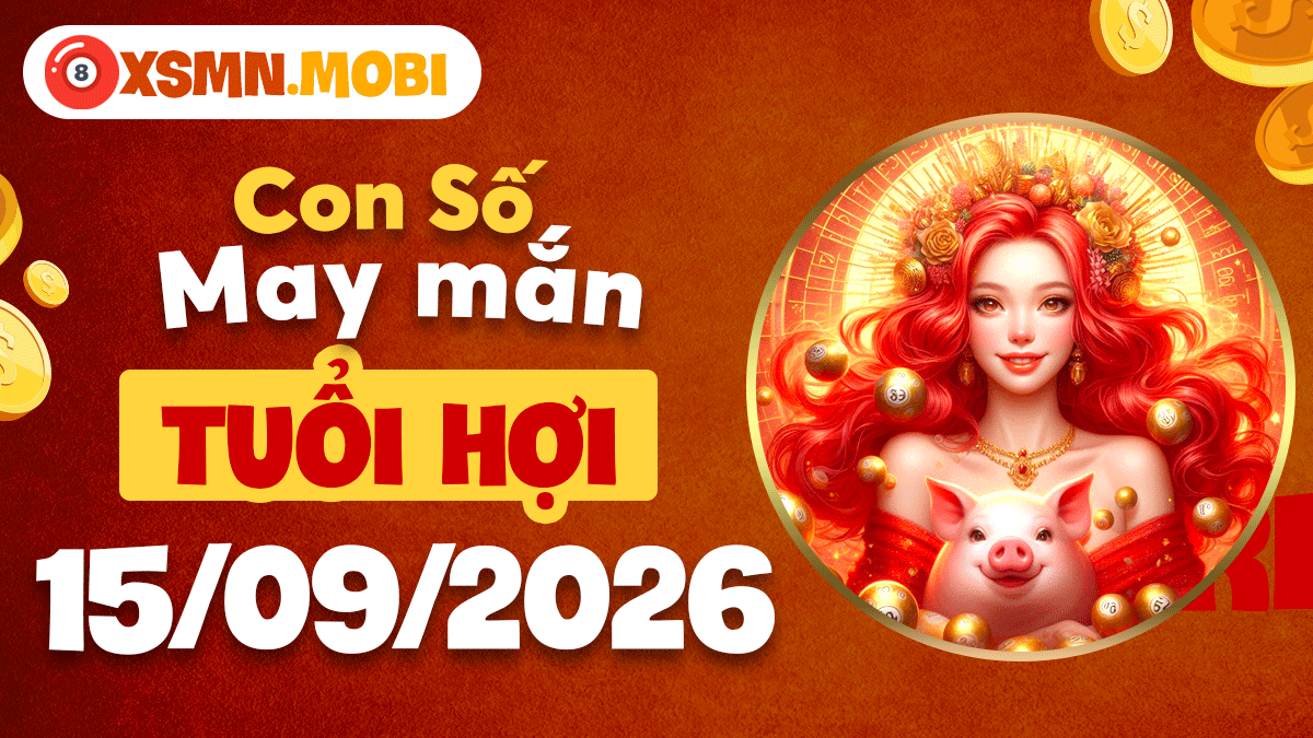 Con số may mắn tuổi Hợi ngày 15/9/2026 đón vượng khí vinh hoa
