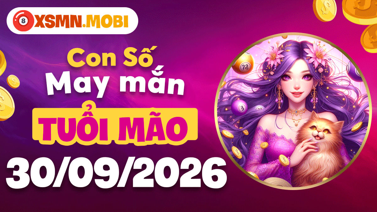 Con số may mắn đón bình an tài lộc cho tuổi Mão ngày 30/9/2026 Con số may mắn đón bình an tài lộc cho tuổi Mão ngày 30/9/2026