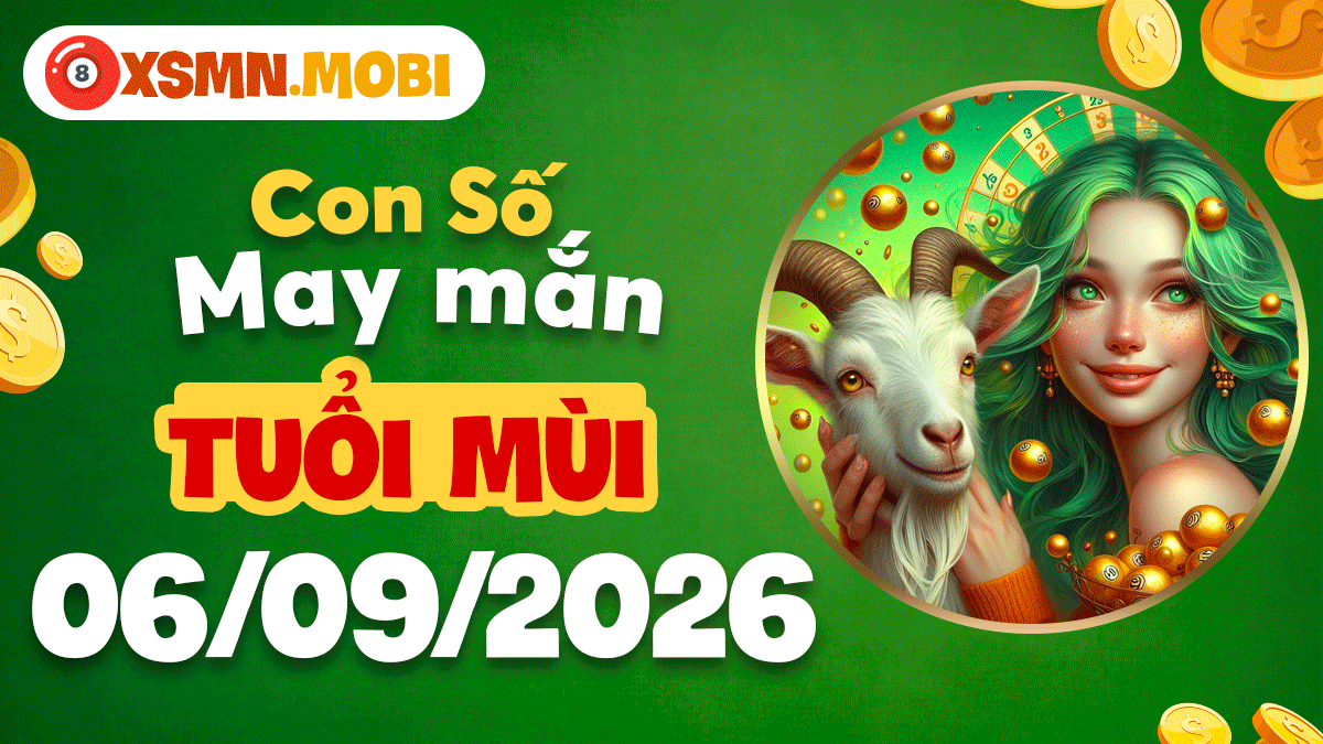 Con số hợp mệnh tuổi Mùi ngày 6/9/2026 mở lối tài vận