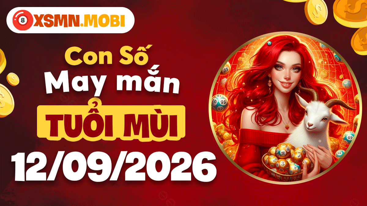 Con số may mắn tuổi Mùi 12/9/2026: An nhiên đón lộc