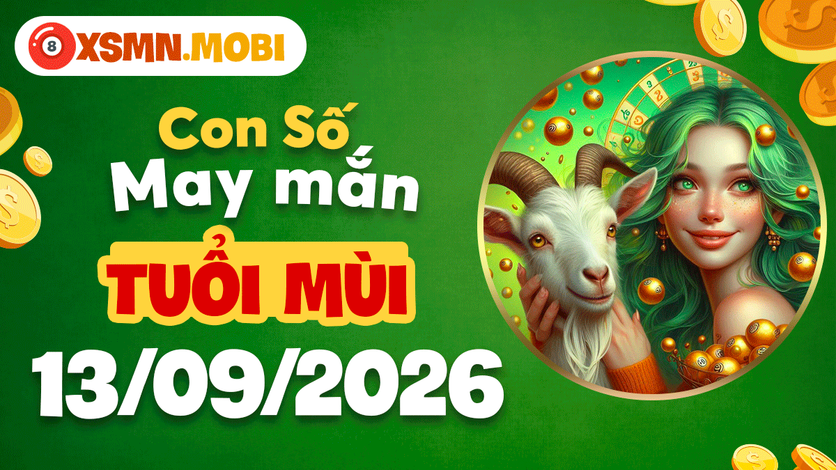 Con số may mắn Tuổi Mùi ngày 13/9/2026 khẳng định giá trị bản thân