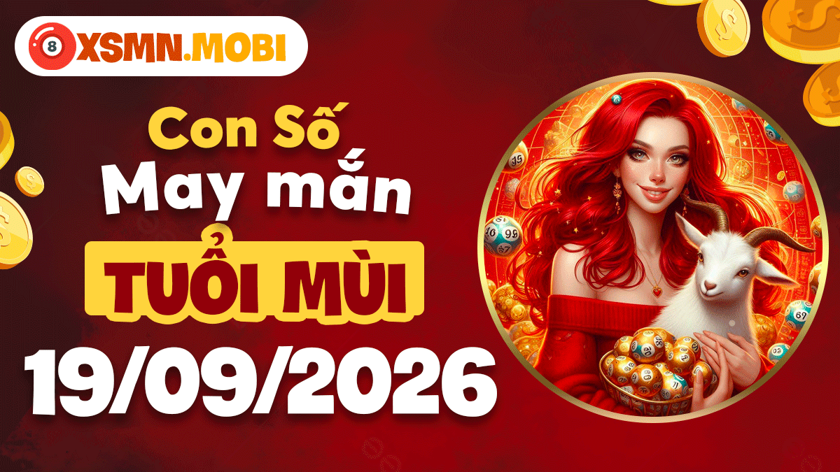 Con số may mắn tuổi Mùi ngày 19/09/2026: Tài lộc rộng mở