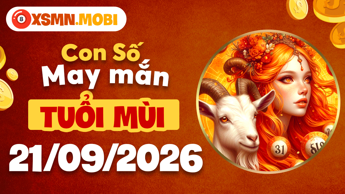 Tuổi Mùi ngày 21/9/2026: Con số may mắn an định gia đạo