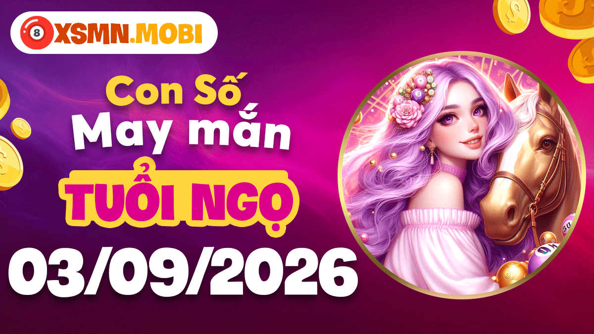 Con số may mắn tuổi Ngọ ngày 3/9/2026 phát tài phát lộc Con số may mắn tuổi Ngọ ngày 3/9/2026 phát tài phát lộc