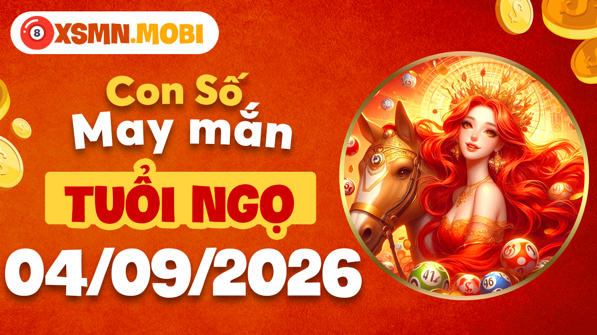 Con số may mắn tuổi Ngọ 04/09/2026: Tăng tốc tiến tới thành công