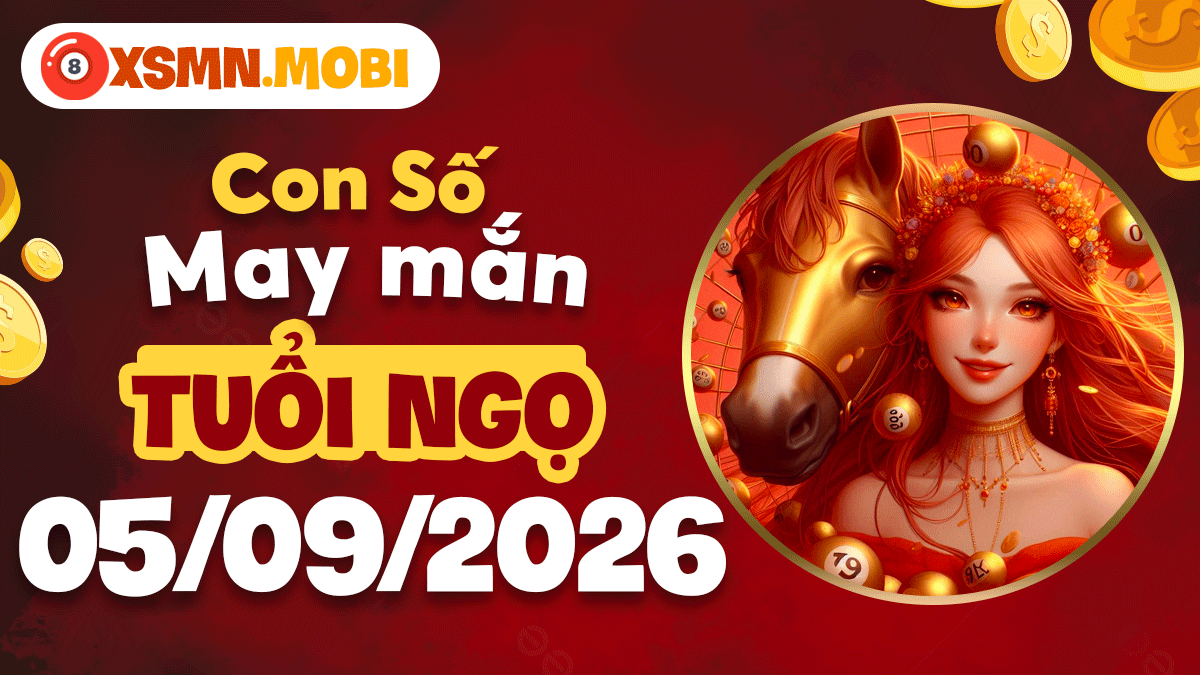 Con số may mắn tuổi Ngọ ngày 5/9/2026 khai mở may mắn Con số may mắn tuổi Ngọ ngày 5/9/2026 khai mở may mắn