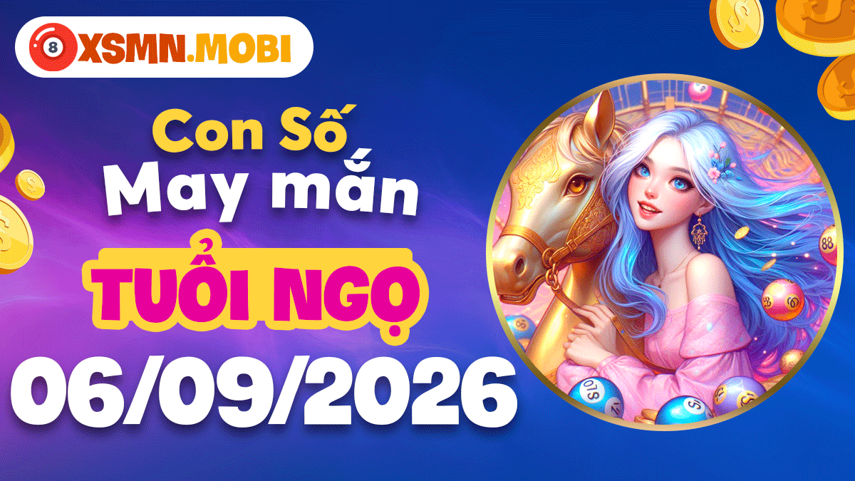 Con số cát tường tuổi Ngọ ngày 6/9/2026 tiếp trọn vượng khí