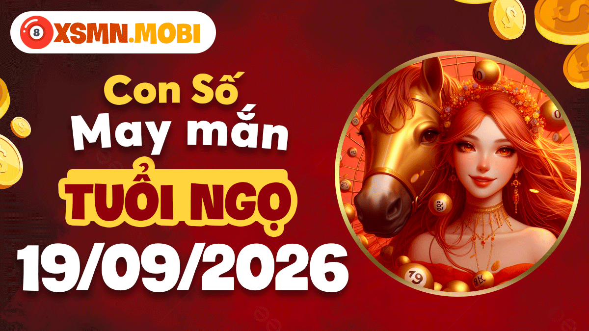 Con số may mắn tuổi Ngọ ngày 19/09/2026: Vận trình thăng hoa