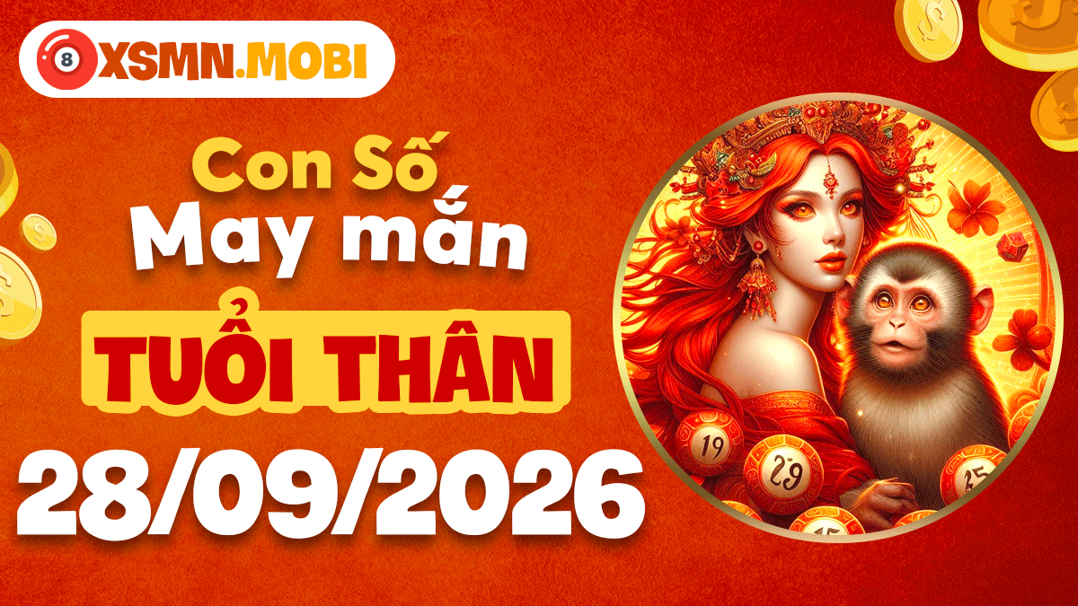 Con số may mắn Tuổi Thân ngày 28/9/2026 giúp công việc thuận lợi
