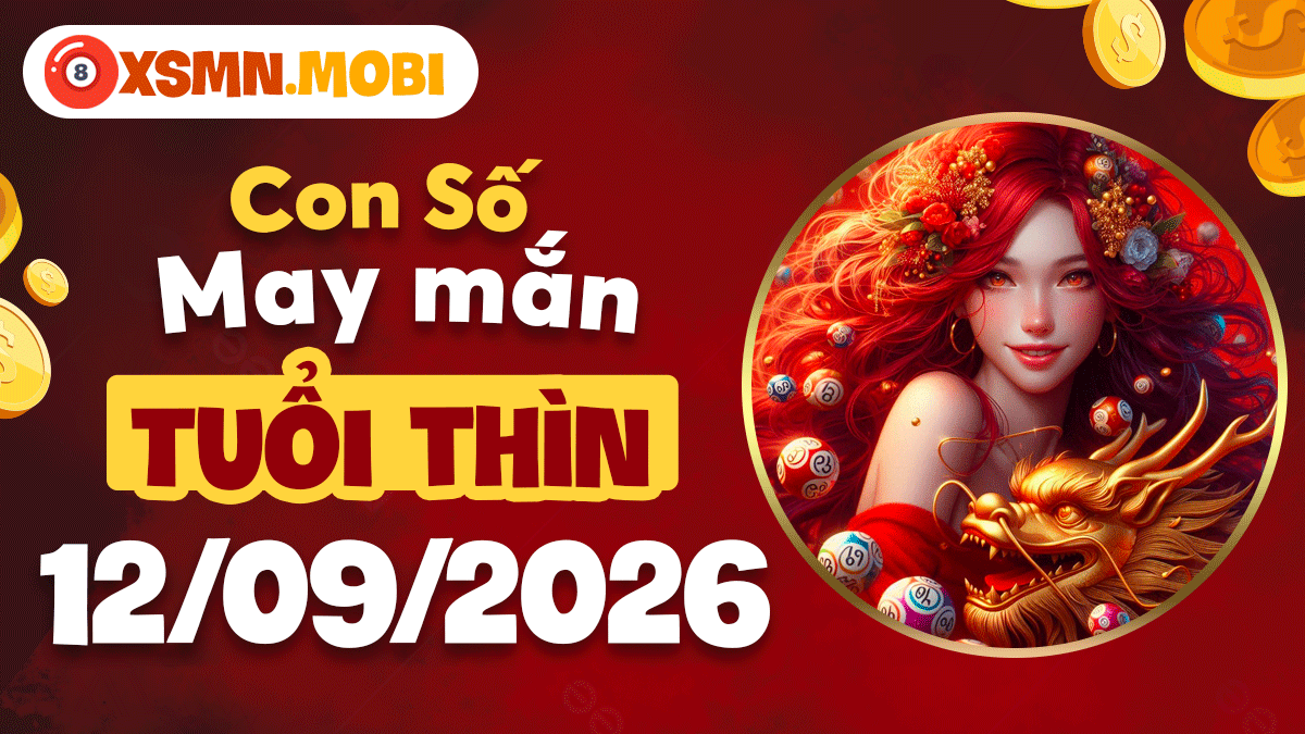 Con số may mắn tuổi Thìn 12/9/2026: Vượng khí công danh