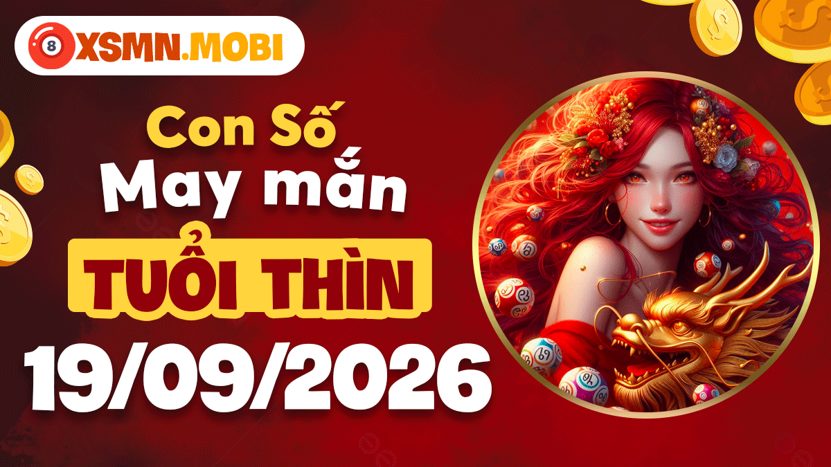 Con số may mắn tuổi Thìn ngày 19/09/2026: Bứt phá ngoạn mục