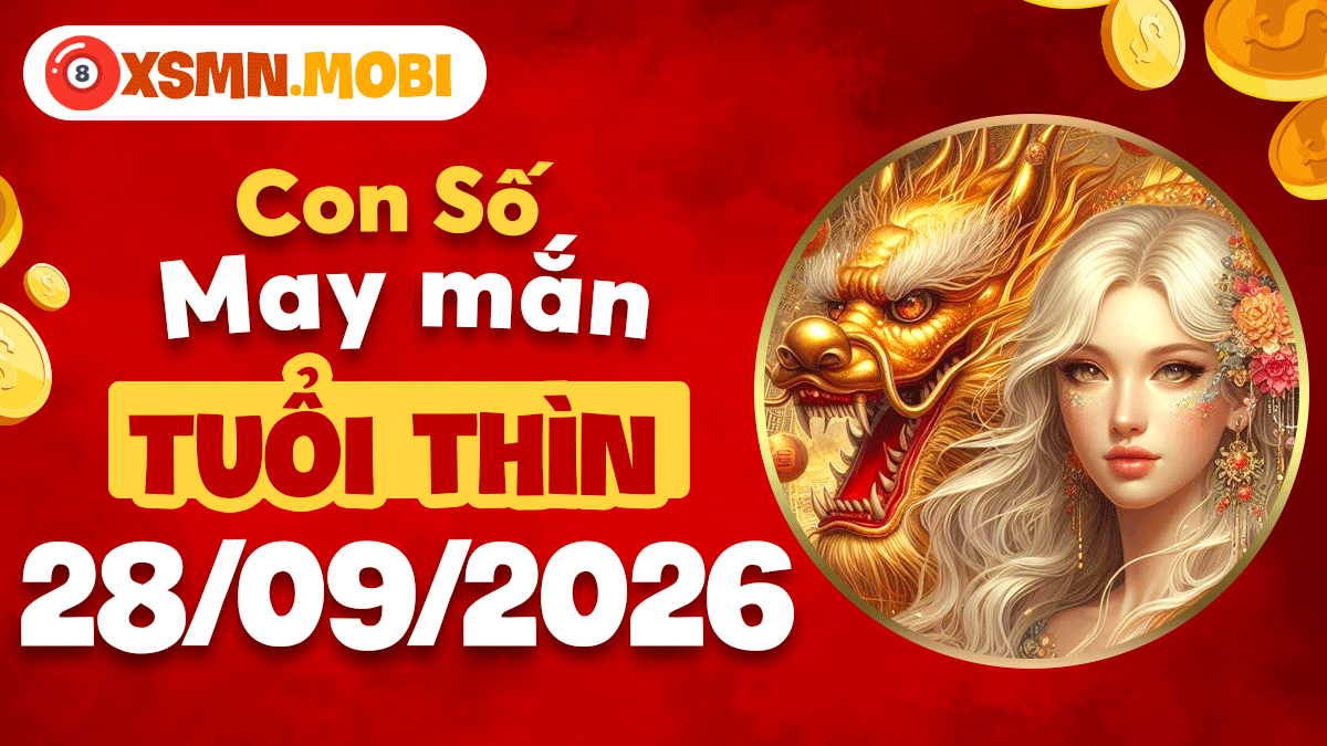 Con số may mắn Tuổi Thìn ngày 28/9/2026 giúp gia tăng vượng khí